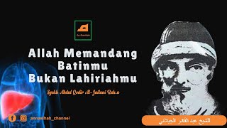 Allah SWT #Melihat Batinmu Bukan Lahiriahmu // Nasihat Syekh Abdul Qadir Al-Jailani Qs.