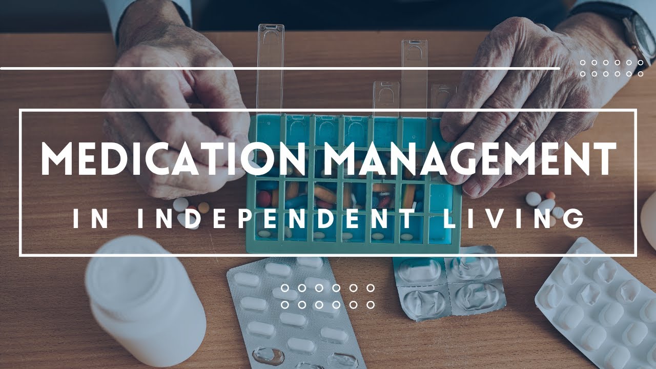 Medication Management: How it Works in Independent Living