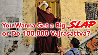 You Wanna Get a Big Slap, or Do 100,000 Vajrasattva? (with subtitles)