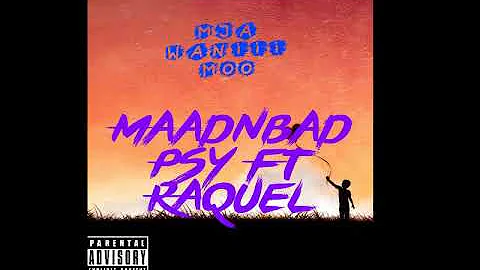 MAADNBAD PSY FT RAQUEL   MJA WANIII MOO