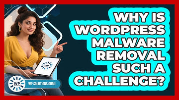 Why Is WordPress Malware Removal Such A Challenge? - WP Solutions Guru
