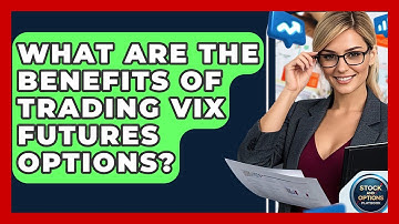 What Are The Benefits Of Trading VIX Futures Options? - Stock and Options Playbook