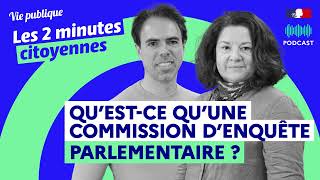 Commission d’enquête parlementaire  : qu'est-ce que c'est ?