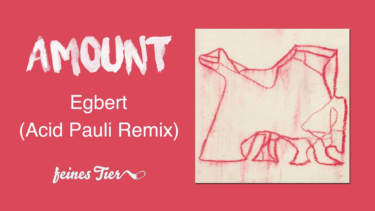 Sleduj Amount - Egbert (Acid Pauli Remix) na YouTube Sleduj Amount - Egbert (Acid Pauli Remix) na YouTube