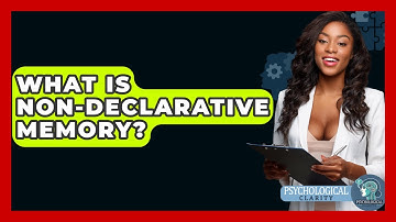 What Is Non-declarative Memory? - Psychological Clarity