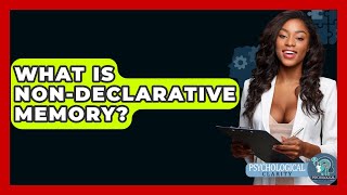What Is Non-declarative Memory? - Psychological Clarity Wealth