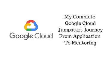 My Complete Google Cloud Jumpstart Journey From Application To Mentoring Program