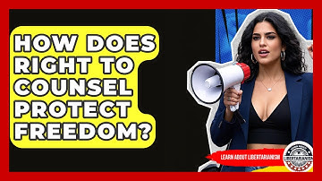 How Does Right To Counsel Protect Freedom? - Learn About Libertarianism