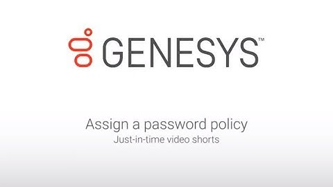 Genesys University: Assign a Password Policy in Interaction Administrator