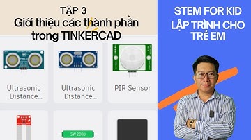 Lập trình STEM cho trẻ em Tập 3 - Giới thiệu các công cụ và thiết bị trên phần mềm Tinkercad