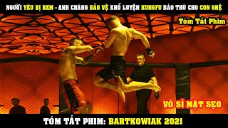 [Review Phim] Người Yêu Bị BEM - Anh Chàng BẢO VỆ Khổ Luyện Kungfu Báo Thù Cho Con Ghệ | Bartkowiak