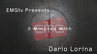 EMGtv Presents "5 minutes with Dario Lorina"