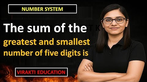 The sum of the greatest and smallest number of five digits is (a)11,110 | Virakti Education