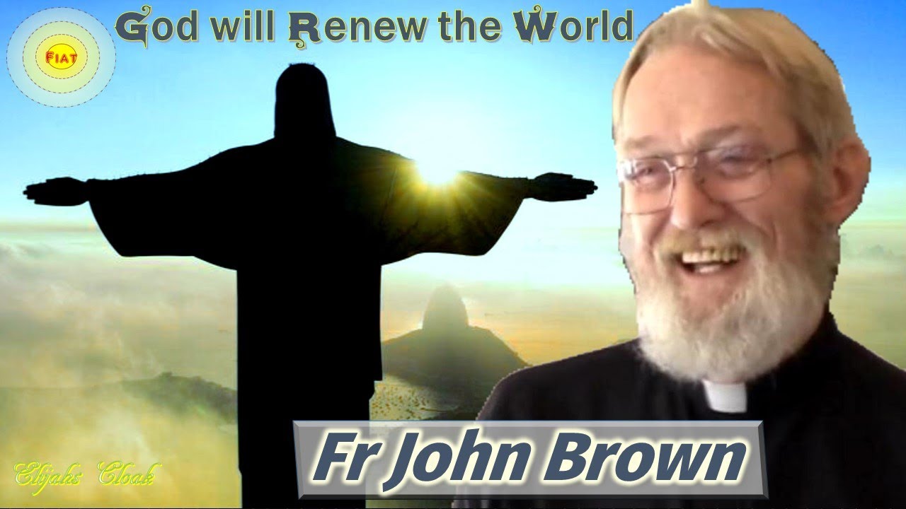 God will Renew the World in the Divine Will - Fr John Brown