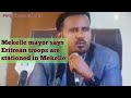 Mekelle's interim mayor confirms reports of Eritrean troops stationed in  Mekelle city of Tigray