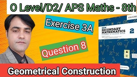 Exercise 3A Question NO 8 I APS Maths 8thI New Secondary Mathematics Book2 Geometrical Construction