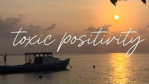 The Dark Side of Positivity: Toxic Positivity and Its Impact on Mental Health