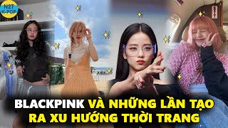 Blackpink và những lần tạo ra xu hướng thời trang