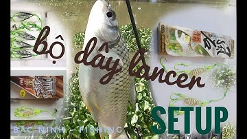 câu lancer (lăng xê) bài 6. hướng dẫn lắp 1 bộ combo cần câu lancer