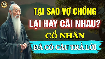TẠI SAO VỢ CHỒNG LẠI HAY CÃI NHAU? CỔ NHÂN ĐÃ CÓ CÂU TRẢ LỜI | Triết lý sống