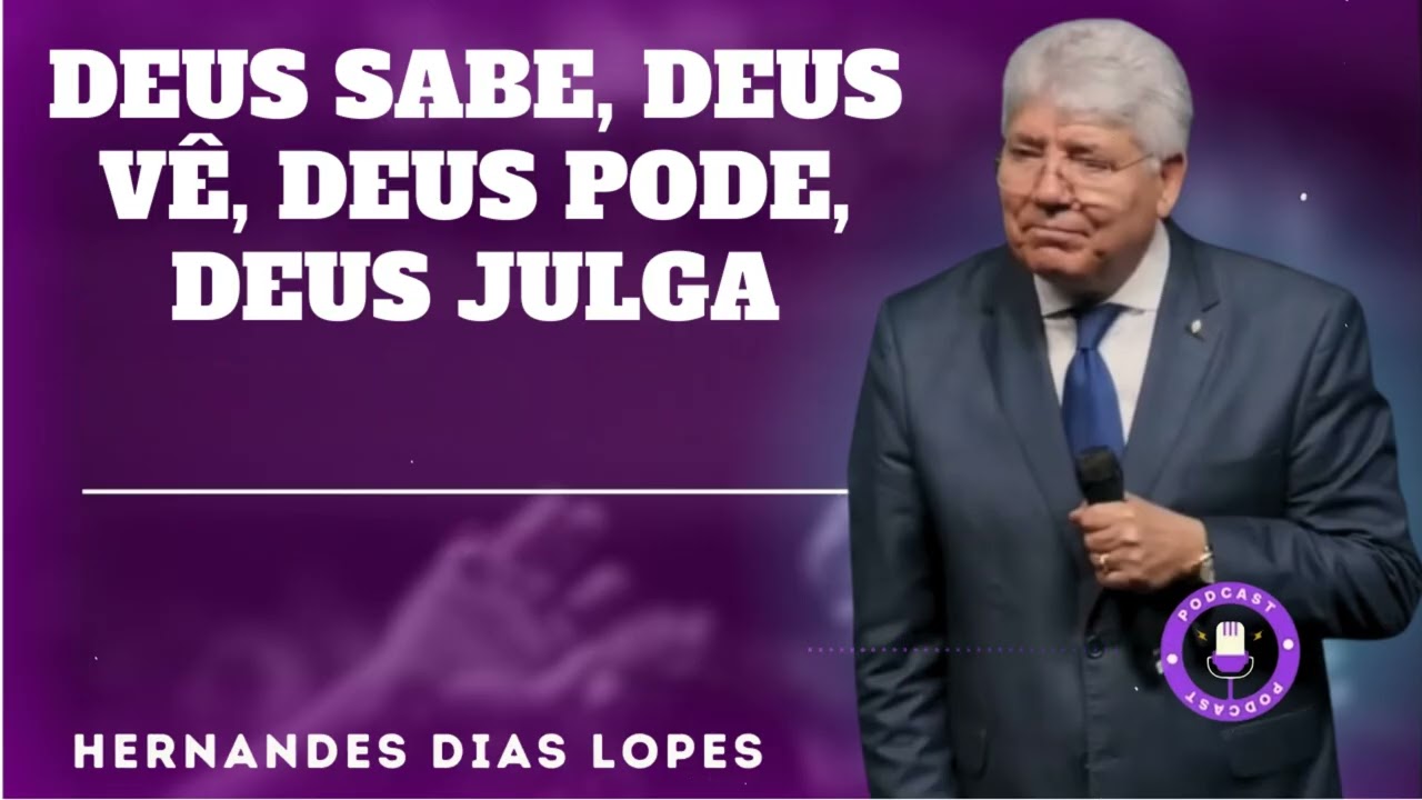 DEUS SABE, DEUS VÊ, DEUS PODE, DEUS JULGA  - - Hernandes Dias Lopes