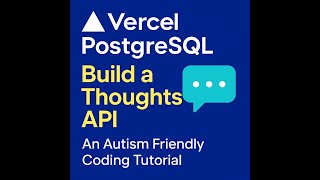 Vercel PostgreSQL: Build a Thoughts API - An Autism Friendly Coding Tutorial