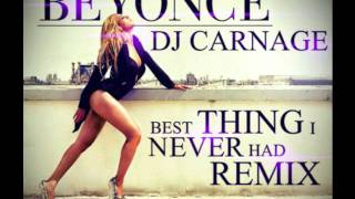 Beyonce - Best Thing I Never Had (Dj Carnage Remix)