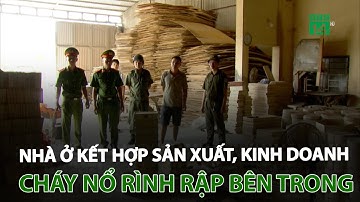 Nhà ở kết hợp sản xuất, kinh doanh: Cháy nổ rình rập bên trong | VTC14