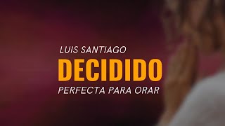 Decidido - Luis Santiago Video Lyric chords