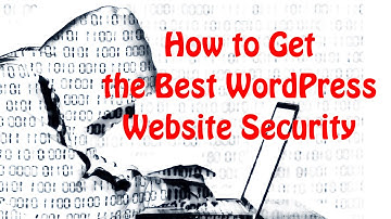 How to get the Best Wordpress Website Security