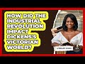 How Did The Industrial Revolution Impact Dickens's Victorian World? - Literary Icons
