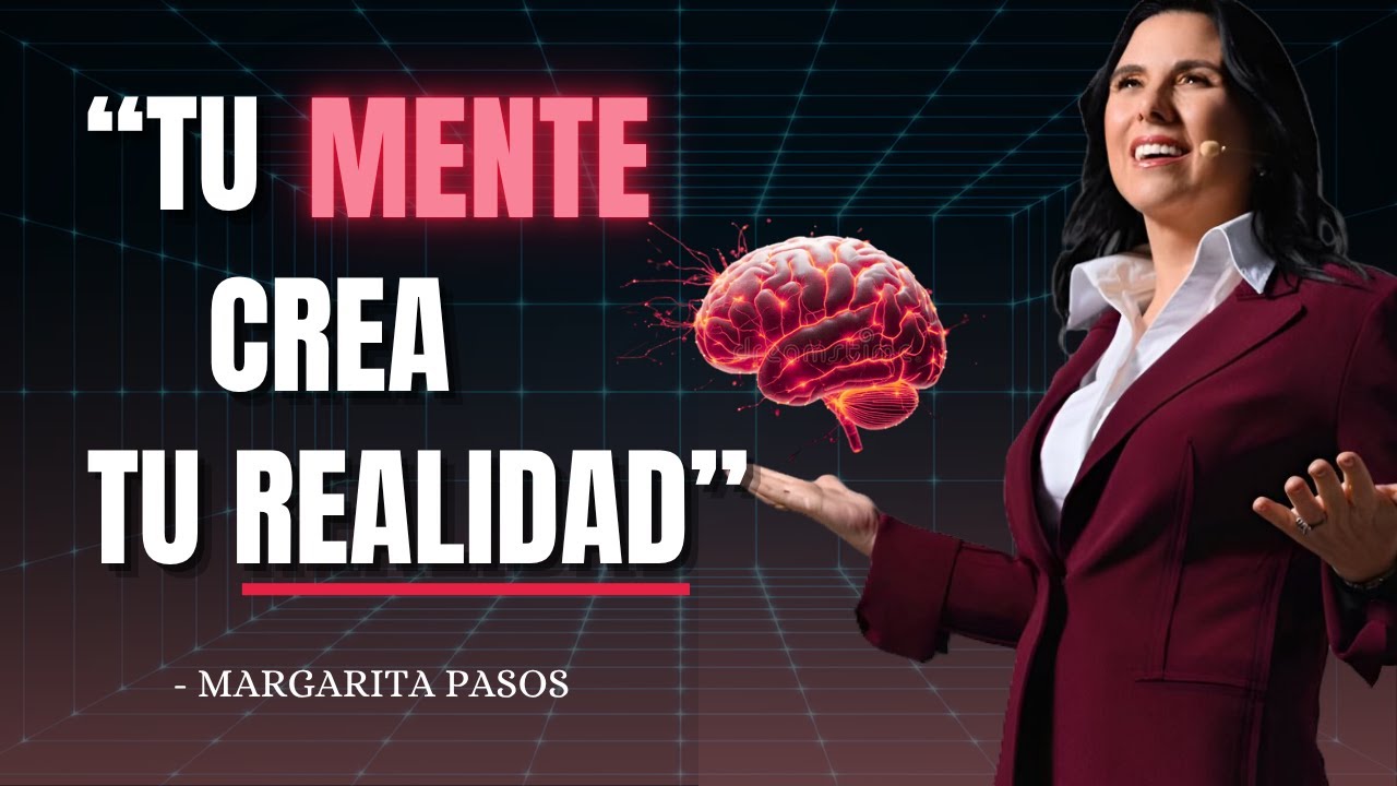 ¡Tu MENTE CREA lo que CREE!, como cambiar tu realidad | Margarita Pasos