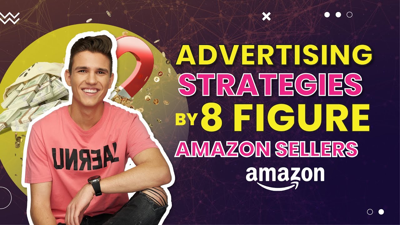 Proven Advertising Strategies by 8 figure Amazon Sellers