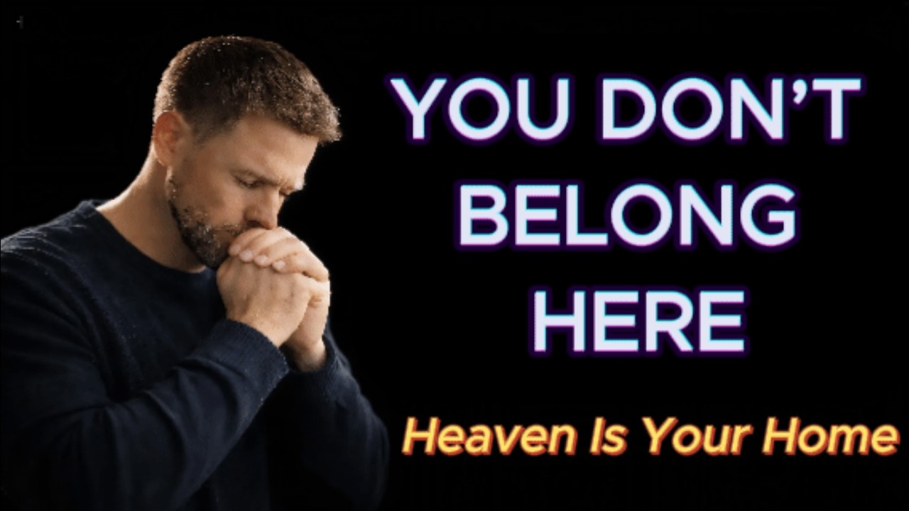 You Don’t Belong Here-Live Like Heaven Is Home