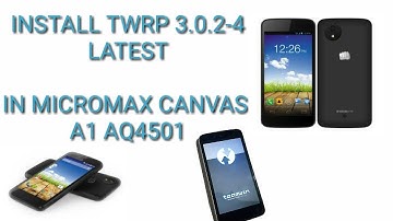 Install TWRP 3.0.2-4 latest in Micromax canvas a1 aq4501 without root