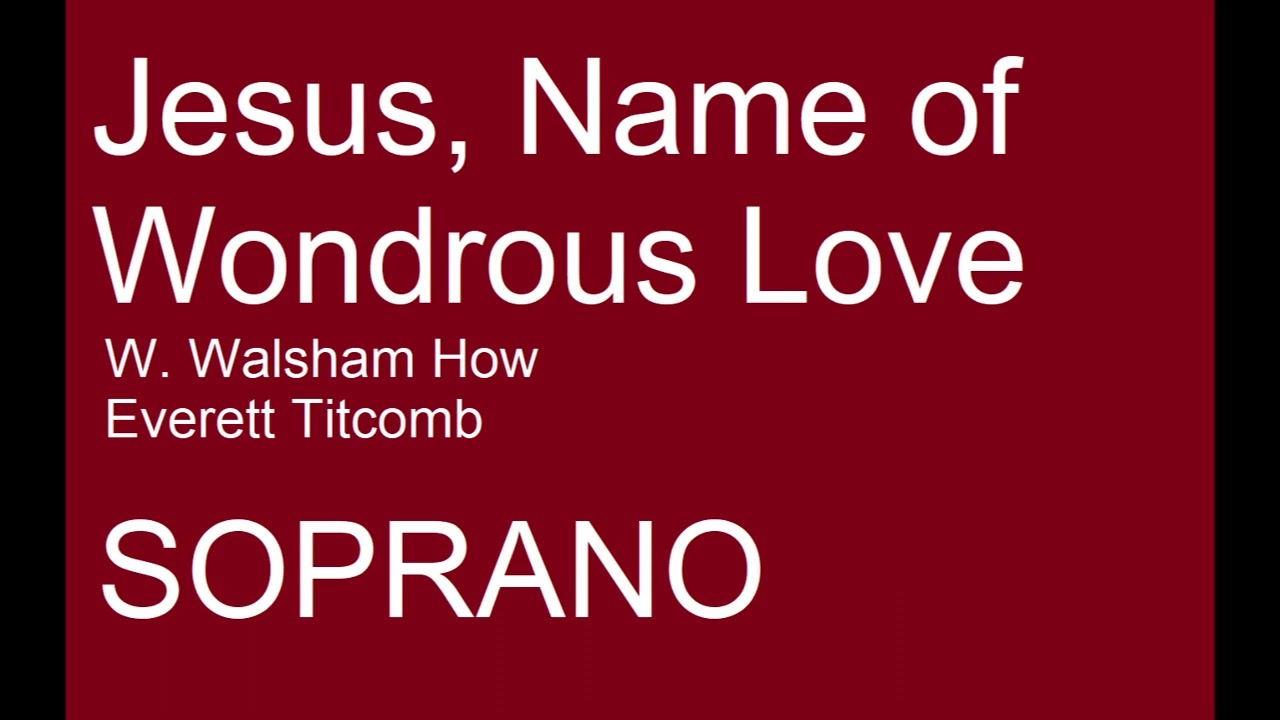 Jesus, Name of Wondrous Love - Everett Titcomb/W. Walsham How - SOPRANO PART