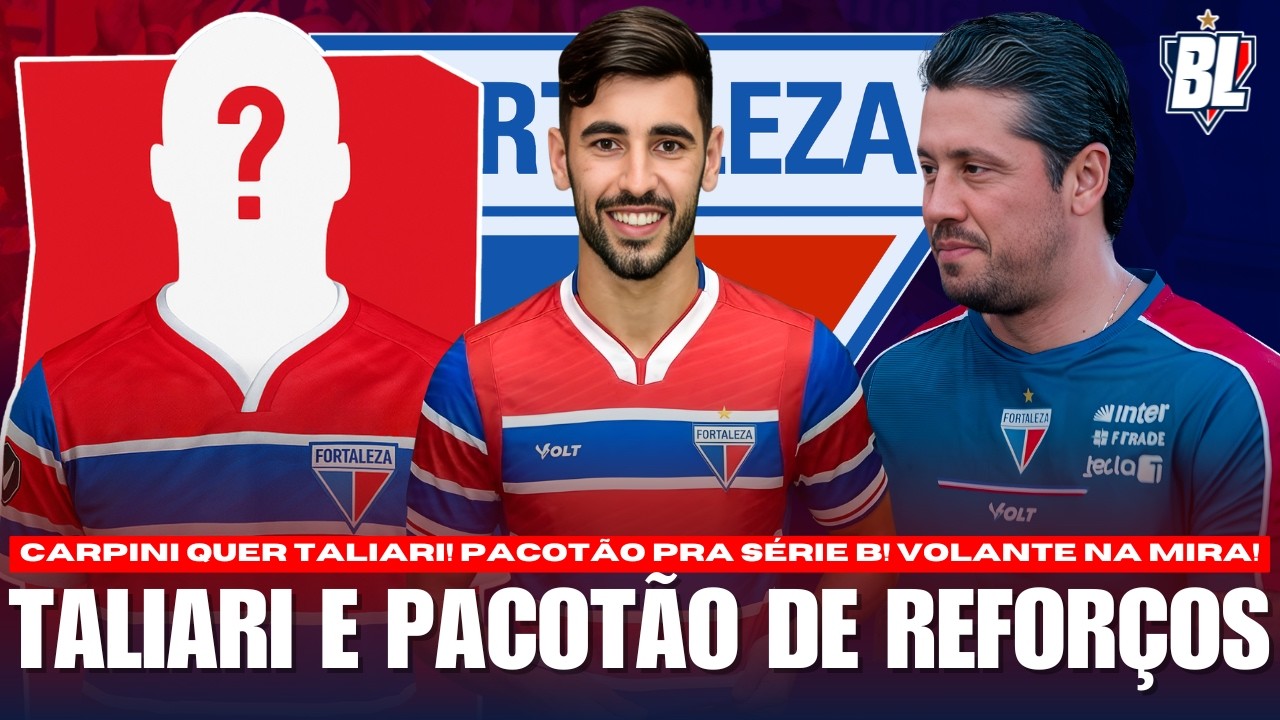 🚨 TALIARI NO FORTALEZA: CARPINI QUER 🎁 PACOTÃO DE REFORÇOS NO LAION 👀 JÓIA DO PAYSANDU NA MIRA