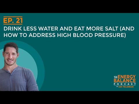 Ep. 21: Drink Less Water and Eat More Salt (And How to Address High Blood Pressure)