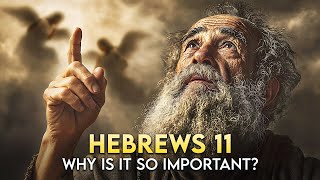 Why Is Hebrews 11 the Most Important Chapter in the Bible?