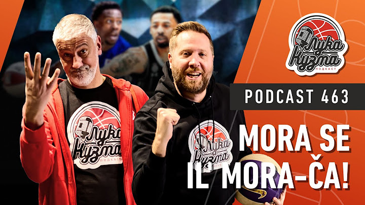 Mora se il' Mora-ča | Luka i Kuzma podcast No.463