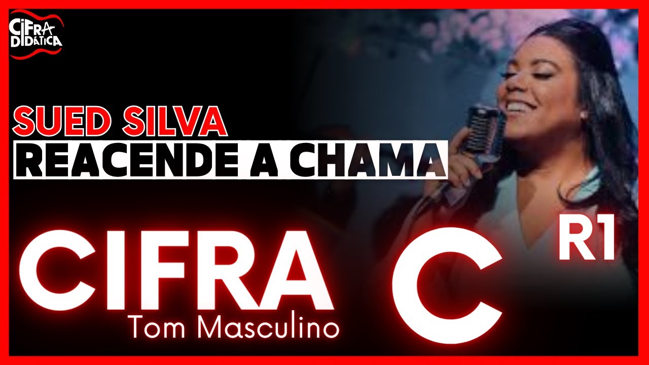 Reacende a Chama - Sued Silva - CIFRA Tom Masculino