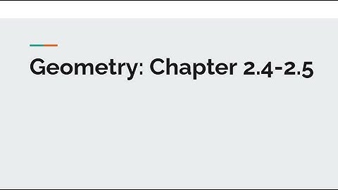 Geometry: Chapter 2.4-2.5