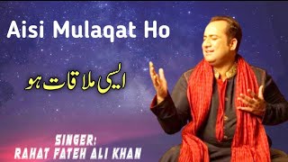 Aisi Mulaqat Ho | Rahat Fateh Ali Khan