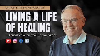 Living A Life Of Healing with Wayne Jacobsen | From The Archives | Daron Earlewine Podcast