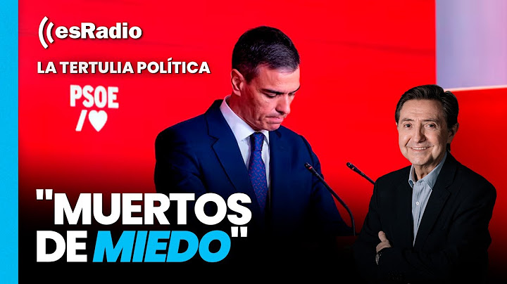 Tertulia de Federico: Sánchez y el PSOE "muertos de miedo"