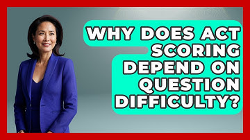 Why Does ACT Scoring Depend On Question Difficulty? - Junior Year Jumpstart