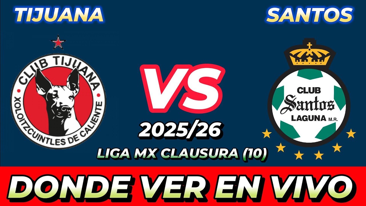 TIJUANA VS SANTOS DÓNDE VER EN VIVO FECHA HORA HORARIO CUANDO JUEGAN EN ...