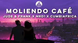 Jude & Frank x NRD1 x Cumbiafrica - Moliendo Café