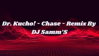 Dr. Kucho! - Chase - Remix By DJ Samm’S