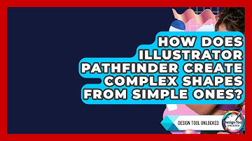 How Does Illustrator Pathfinder Create Complex Shapes From Simple Ones? - Design Tool Unlocked